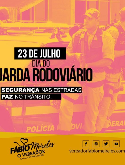 23 de Julho – Dia do Guarda Rodoviário – Segurança nas Estradas, Paz no Transito